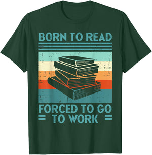 Born To Read Go Work Funny Book Reading Librarian Men Women T-Shirt - T-Shirt | Forest