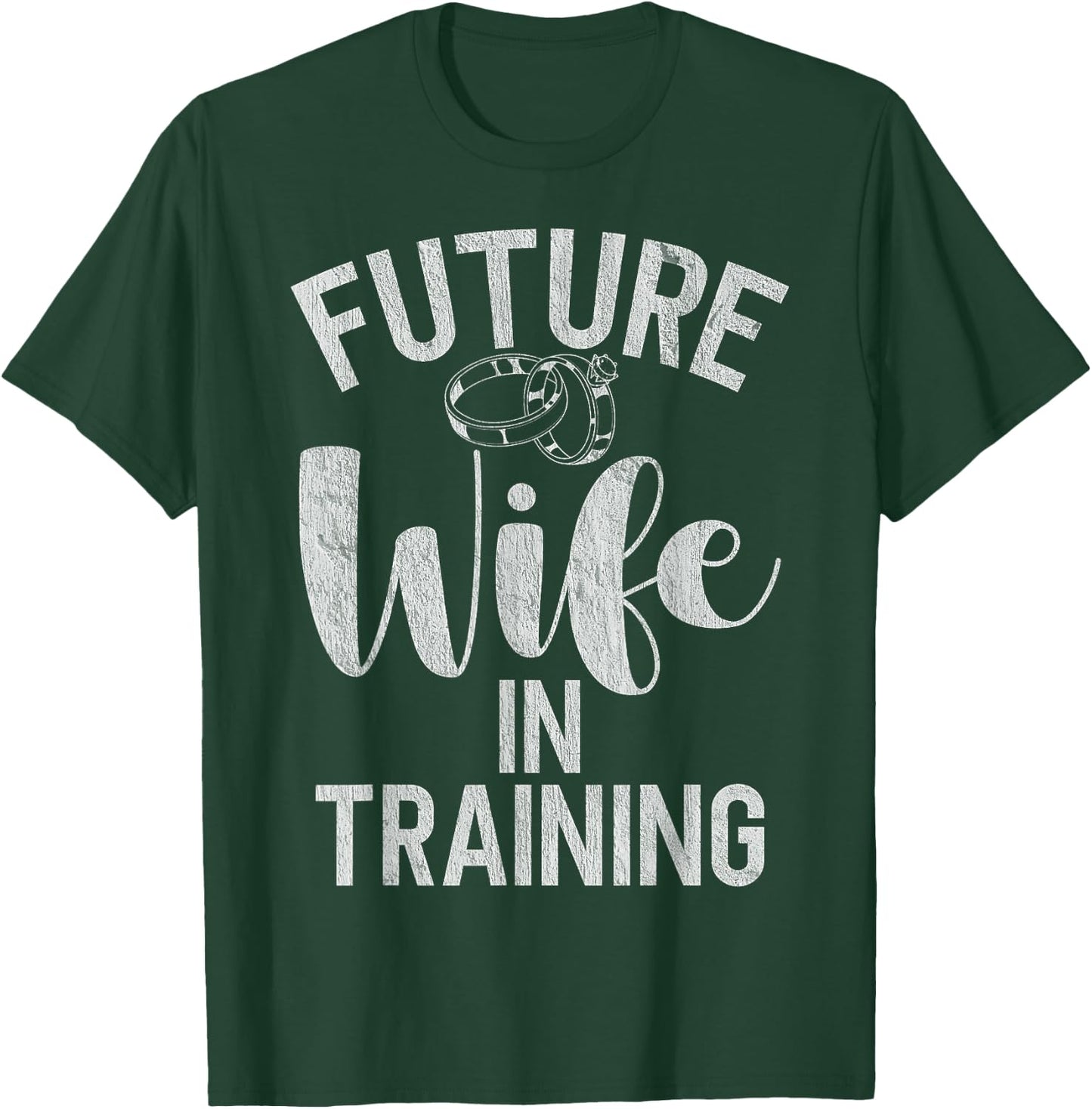 Future Wife in Training Fiance T-Shirt - T-Shirt | Forest
