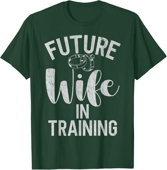 Future Wife in Training Fiance T-Shirt - T-Shirt | Forest