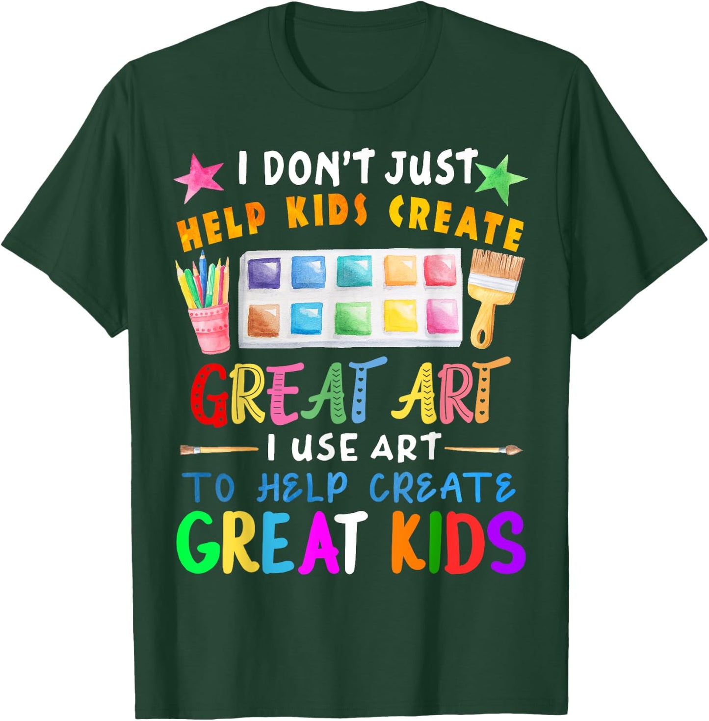 I Don't Just Help Kids Create Great Art Funny Teacher Gift T-Shirt - T-Shirt | Forest