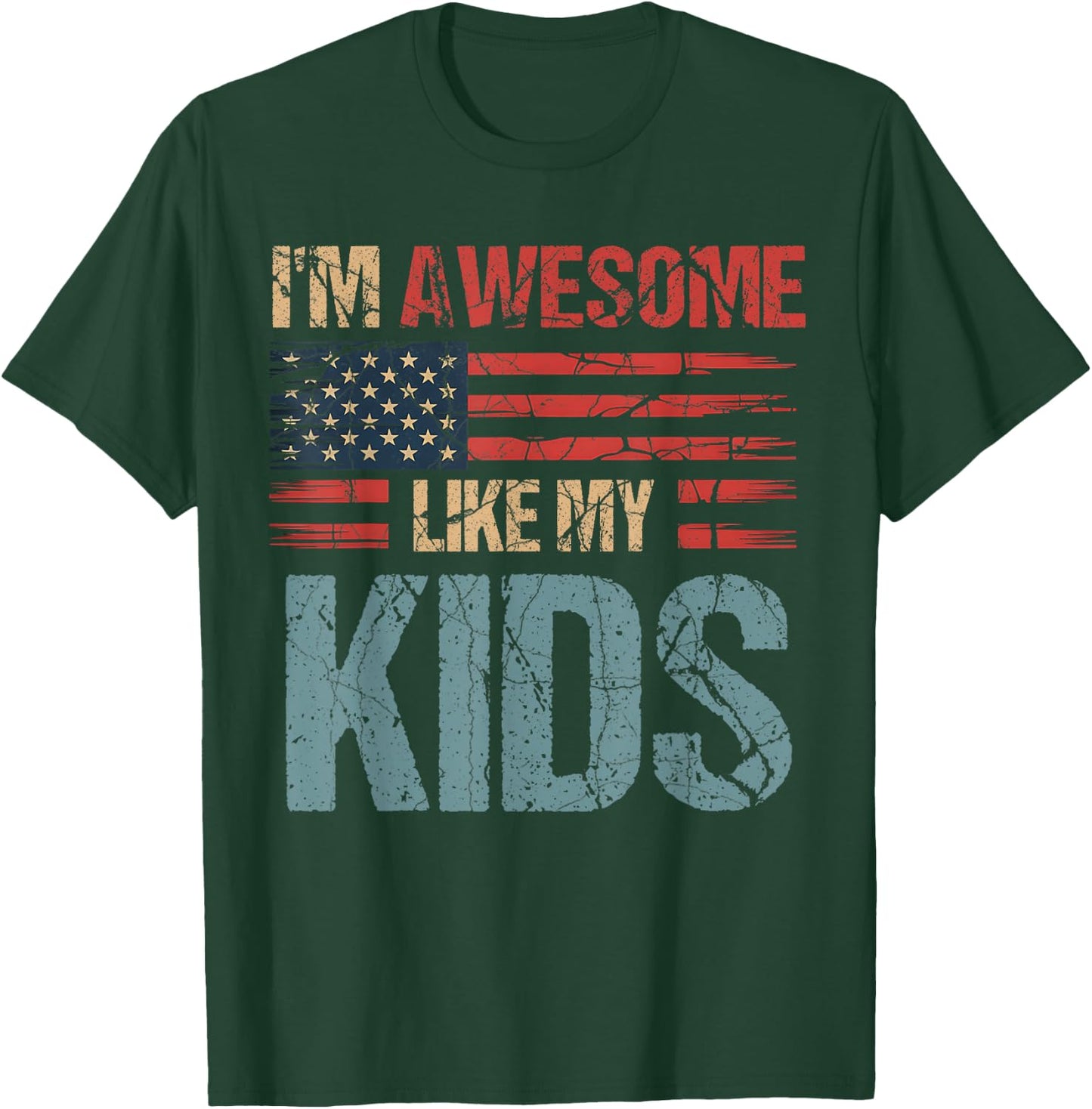 I'm Awesome Like My Kids Flag Usa Mothers Day Fathers Day T-Shirt - T-Shirt | Forest