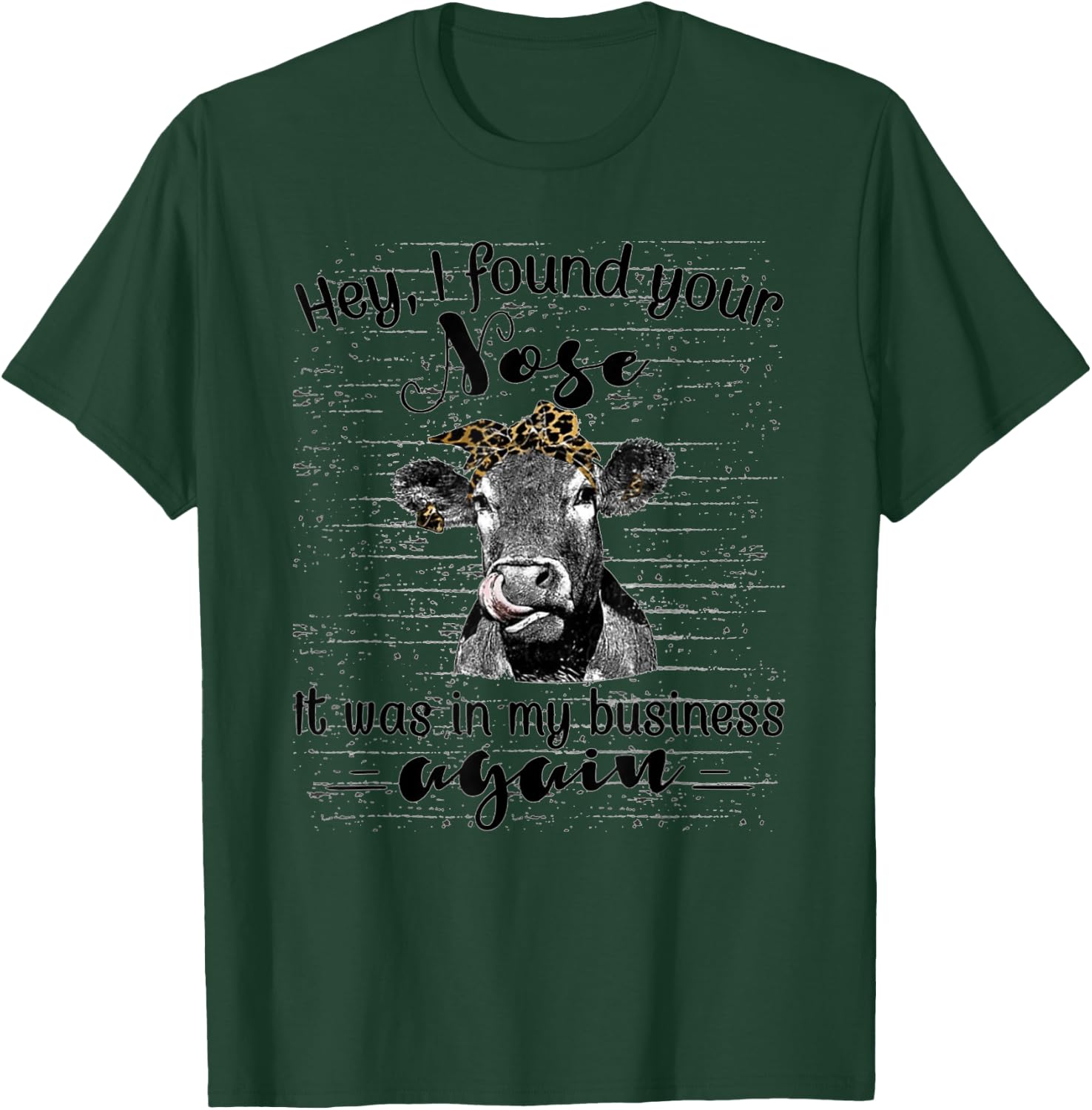 I found your nose it was in my business again funny Heifer T-Shirt - T-Shirt | Forest