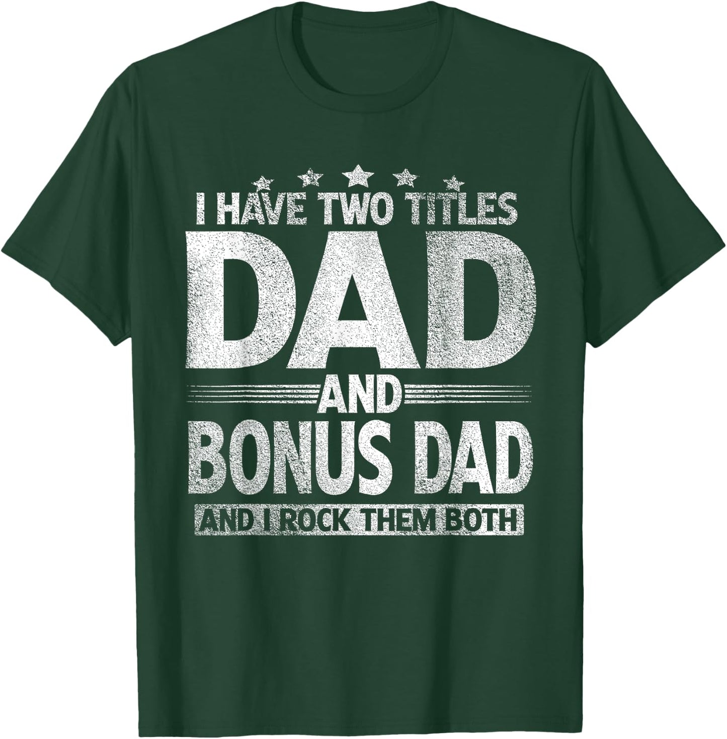 I Have Two Titles Dad And Bonus Dad Shirt Funny Father's Day T-Shirt - T-Shirt | Forest