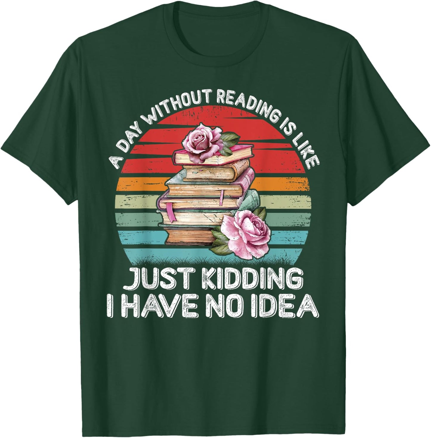 A Day Without Reading Shirt Funny Books Lover Girls Bookworm T-Shirt - T-Shirt | Forest