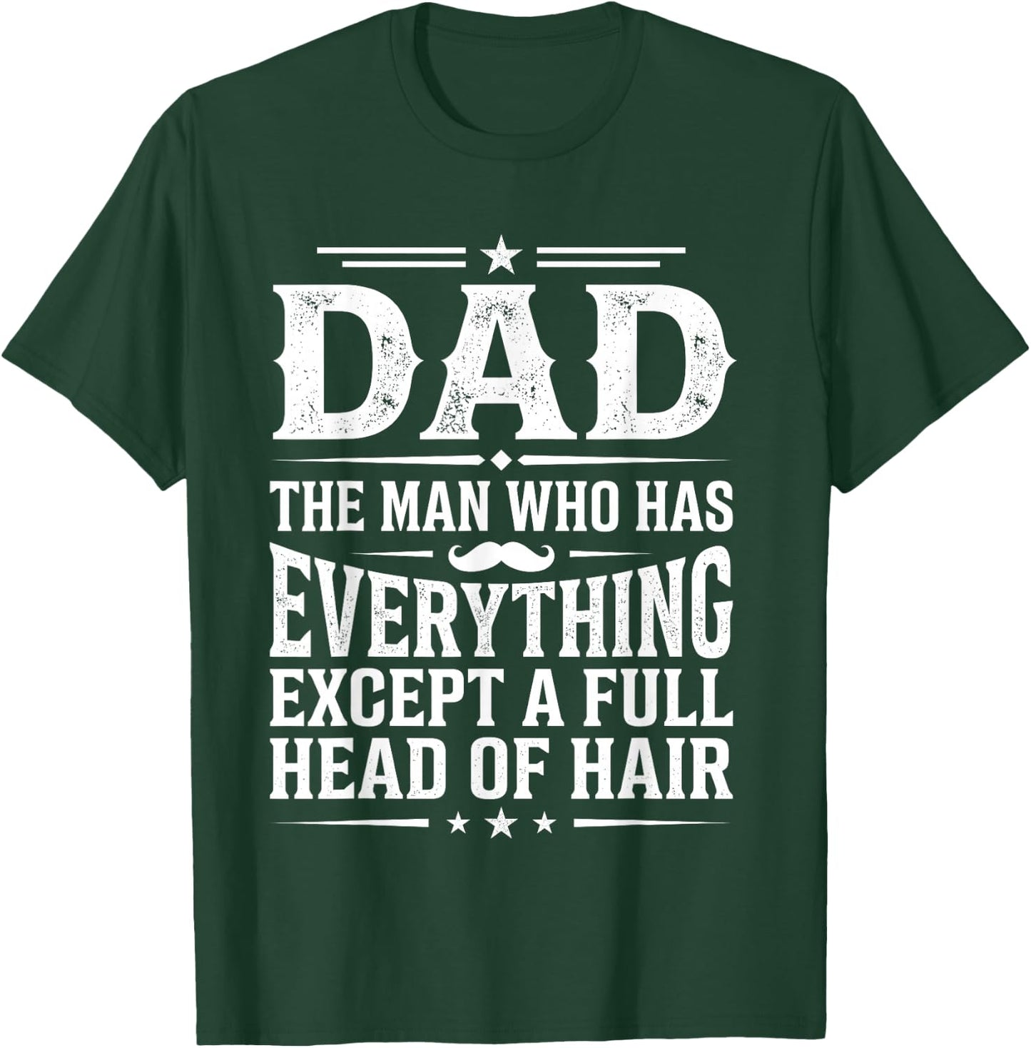 Dad The Man Who Has Everything Except a Full Head of Hair T-Shirt - T-Shirt | Forest