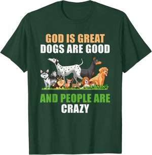 God Is Great Dogs Are Good People Are Crazy T-Shirt - T-Shirt | Forest