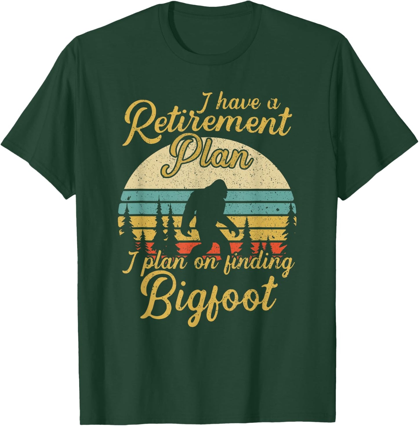 Retirement Plan I'll Be Finding Bigfoot Retired Sasquatch T-Shirt - T-Shirt | Forest