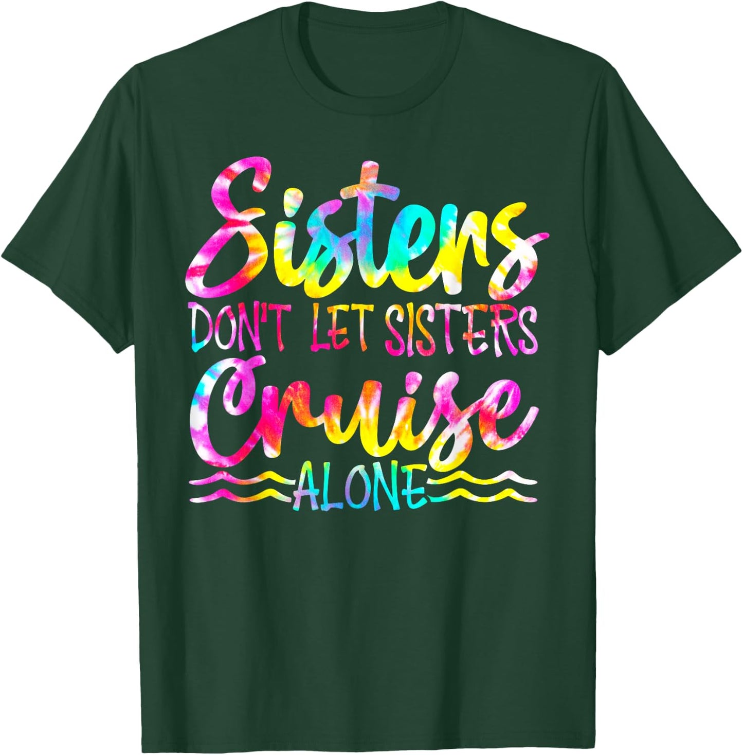 Sisters Don't Let Sisters Cruise Alone Family Vacation T-Shirt - T-Shirt | Forest