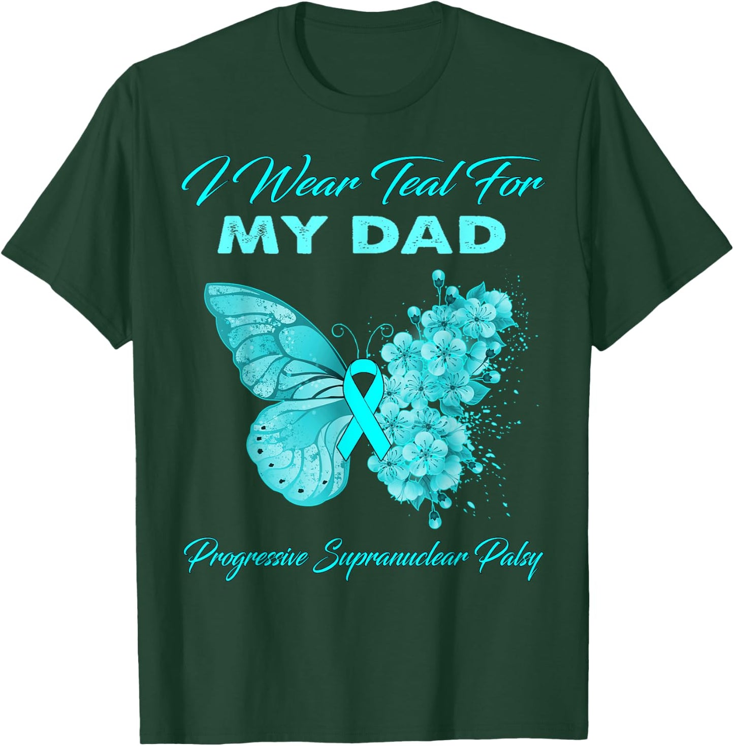 I Wear Teal For My DAD Progressive Supranuclear Palsy T-Shirt - T-Shirt | Forest