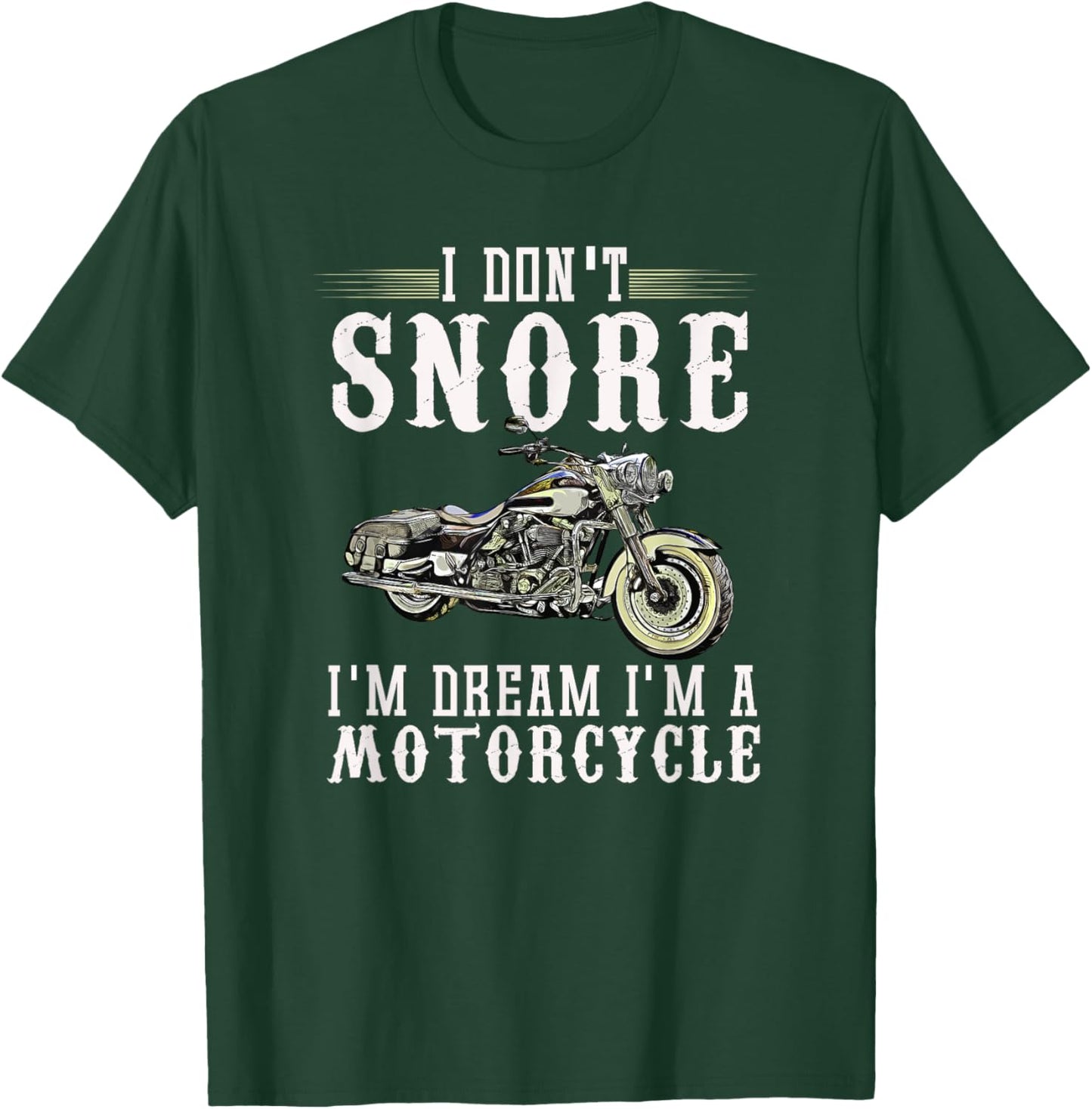 I Don't Snore I Dream I'm A Motorcycle Biker Dad Gift T-Shirt - T-Shirt | Forest
