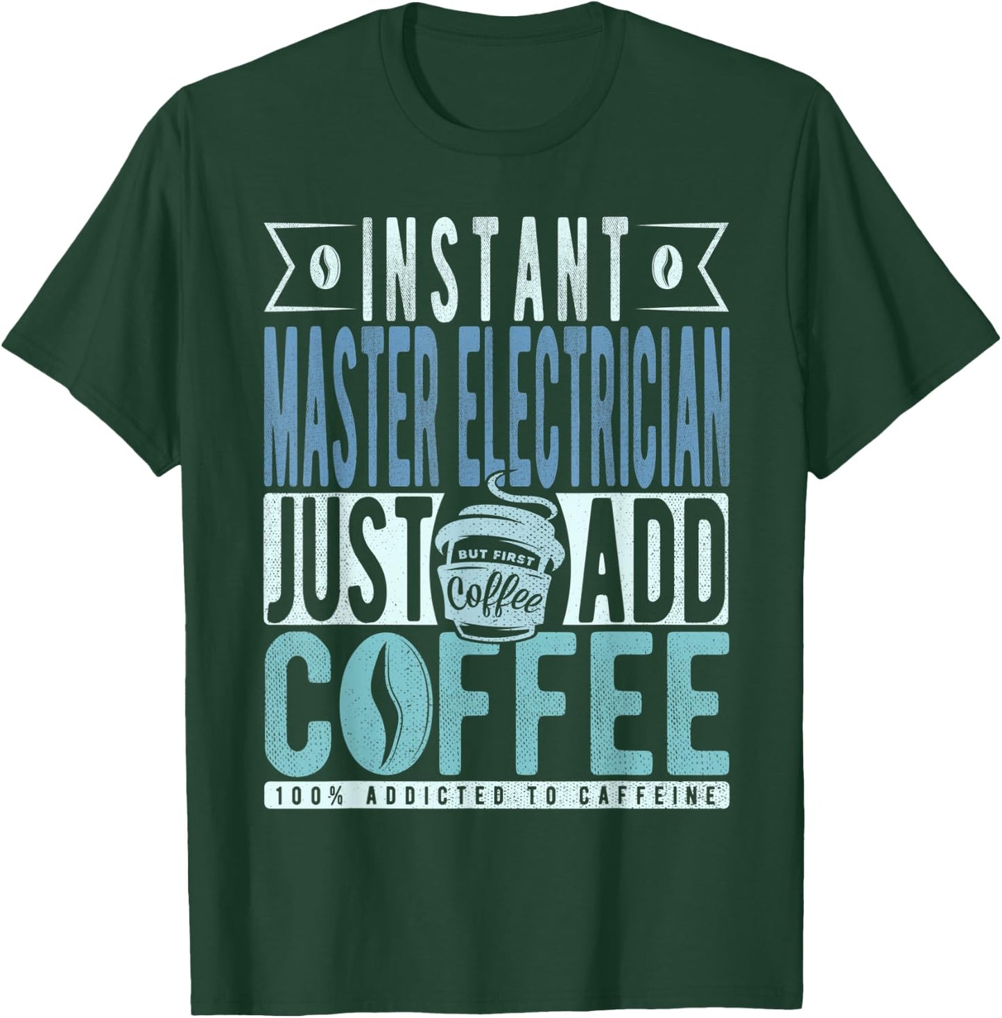 Instant Master Electrician Just Add Coffee T-Shirt - T-Shirt | Forest