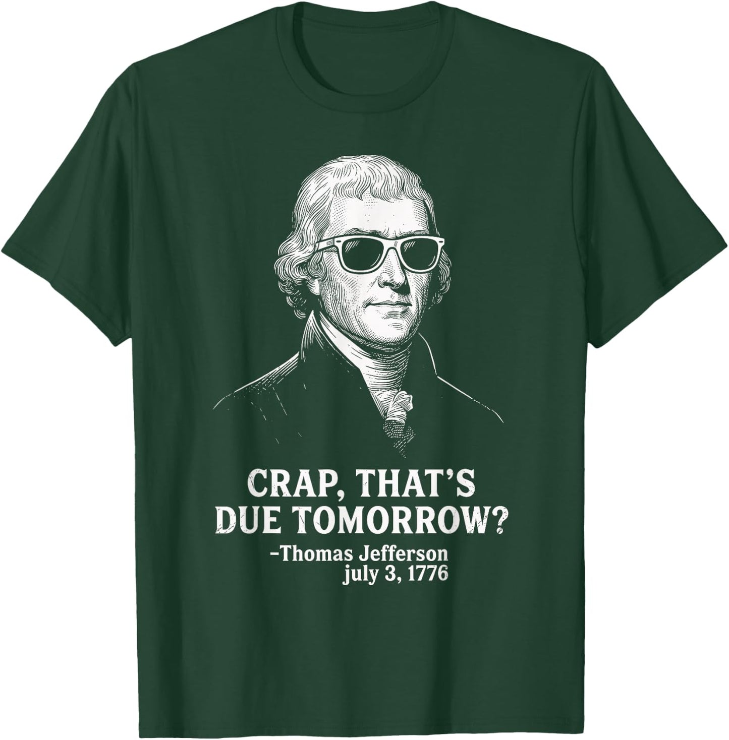 Crap Due Tomorrow Thomas Jefferson 4th of July Men Women Kid T-Shirt - T-Shirt | Forest