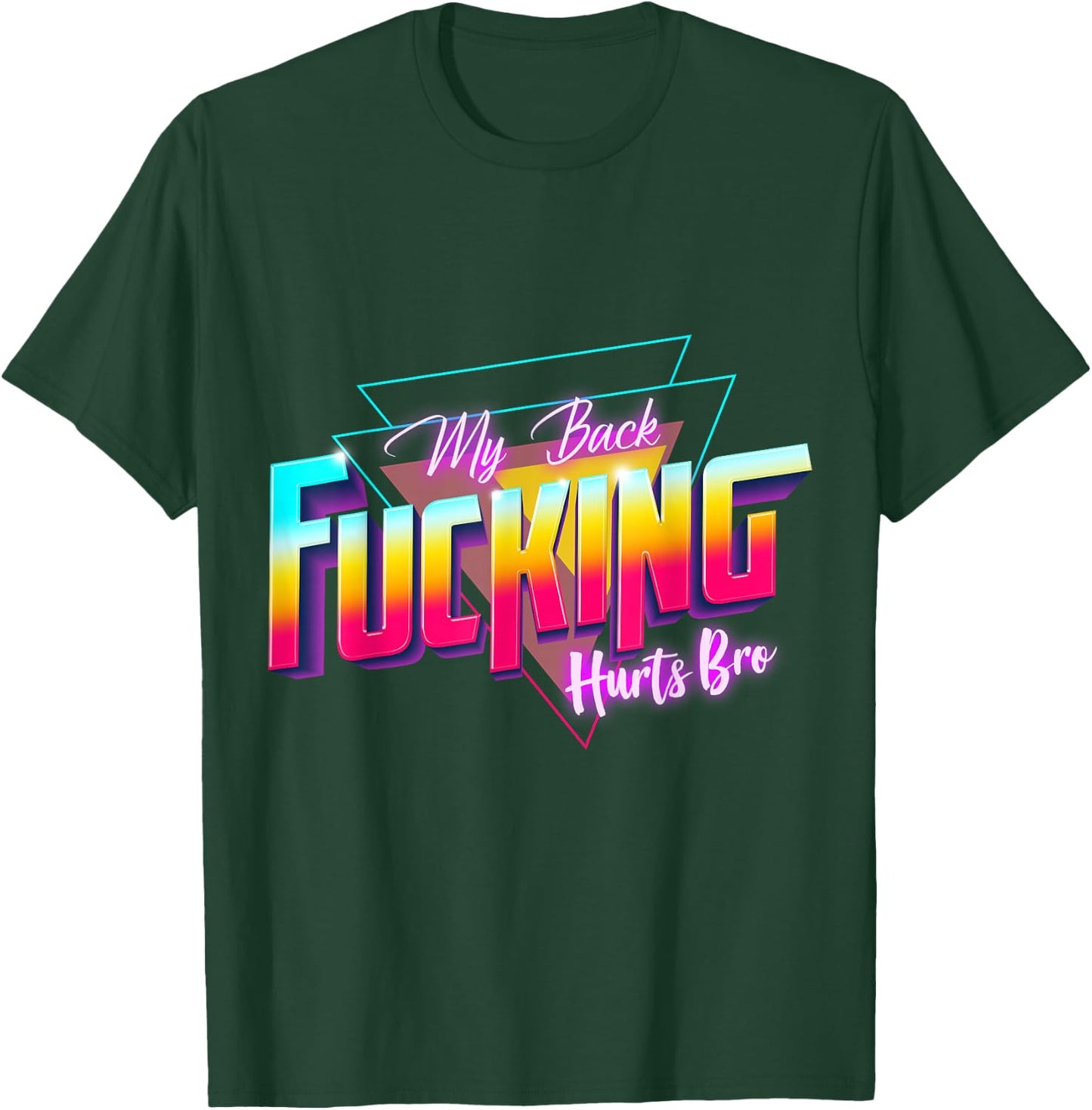 My Back Fucking Hurts Bro - 80s Retro for Back Injury & Pain T-Shirt - T-Shirt | Forest