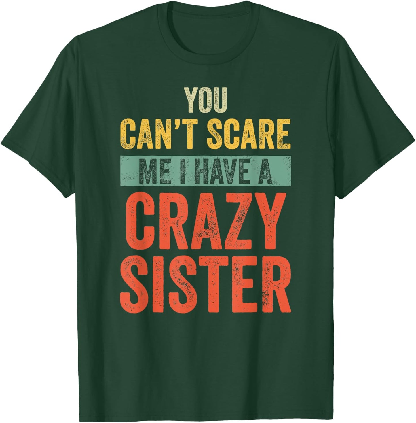Halloween You Can't Scare Me I Have A Crazy Sister Funny T-Shirt - T-Shirt | Forest