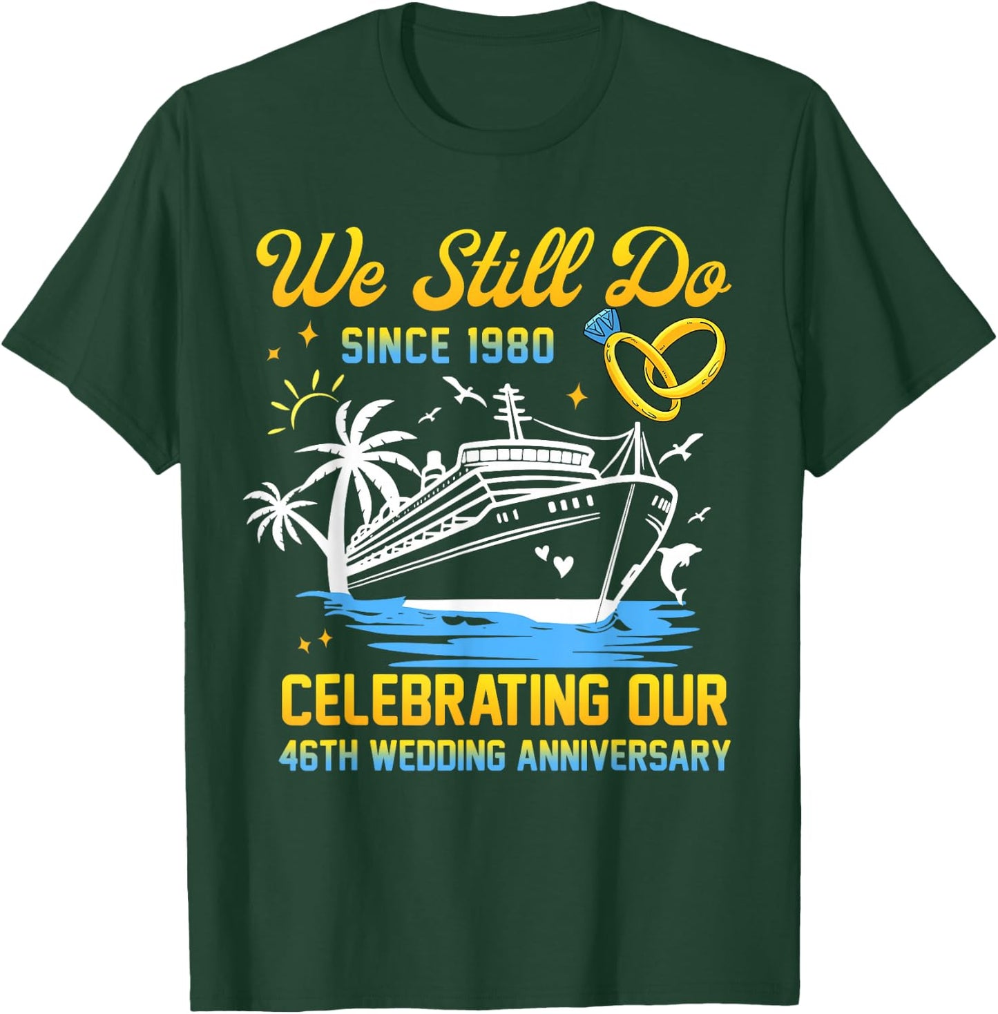 We Still Do Since 1980 Cruise 46th Wedding Anniversary T-Shirt - T-Shirt | Forest