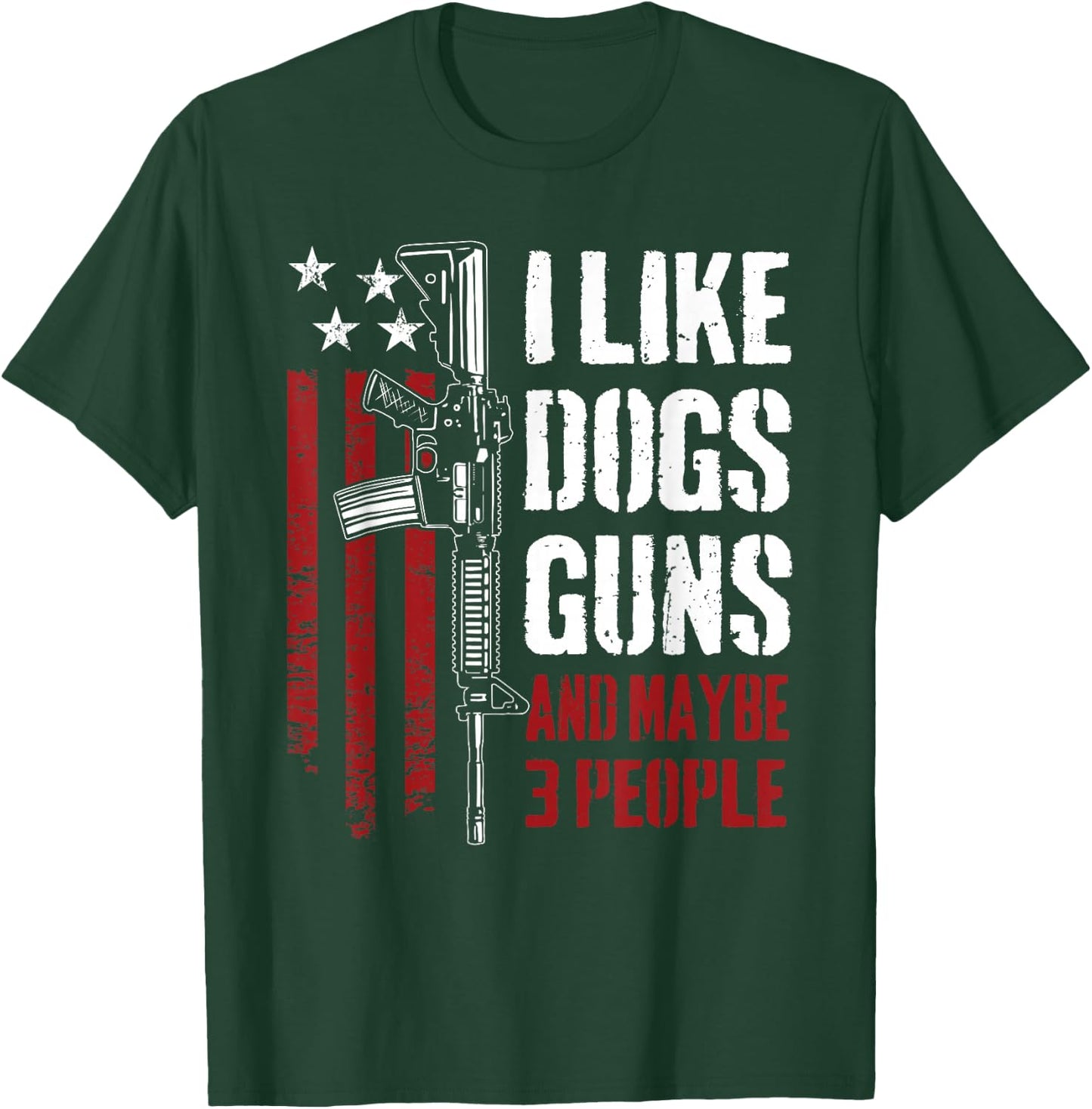 I Like Guns Dogs and Maybe 3 People - Funny Gun AR15 Flag T-Shirt - T-Shirt | Forest
