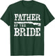 Father of the Bride T-Shirt - T-Shirt | Forest