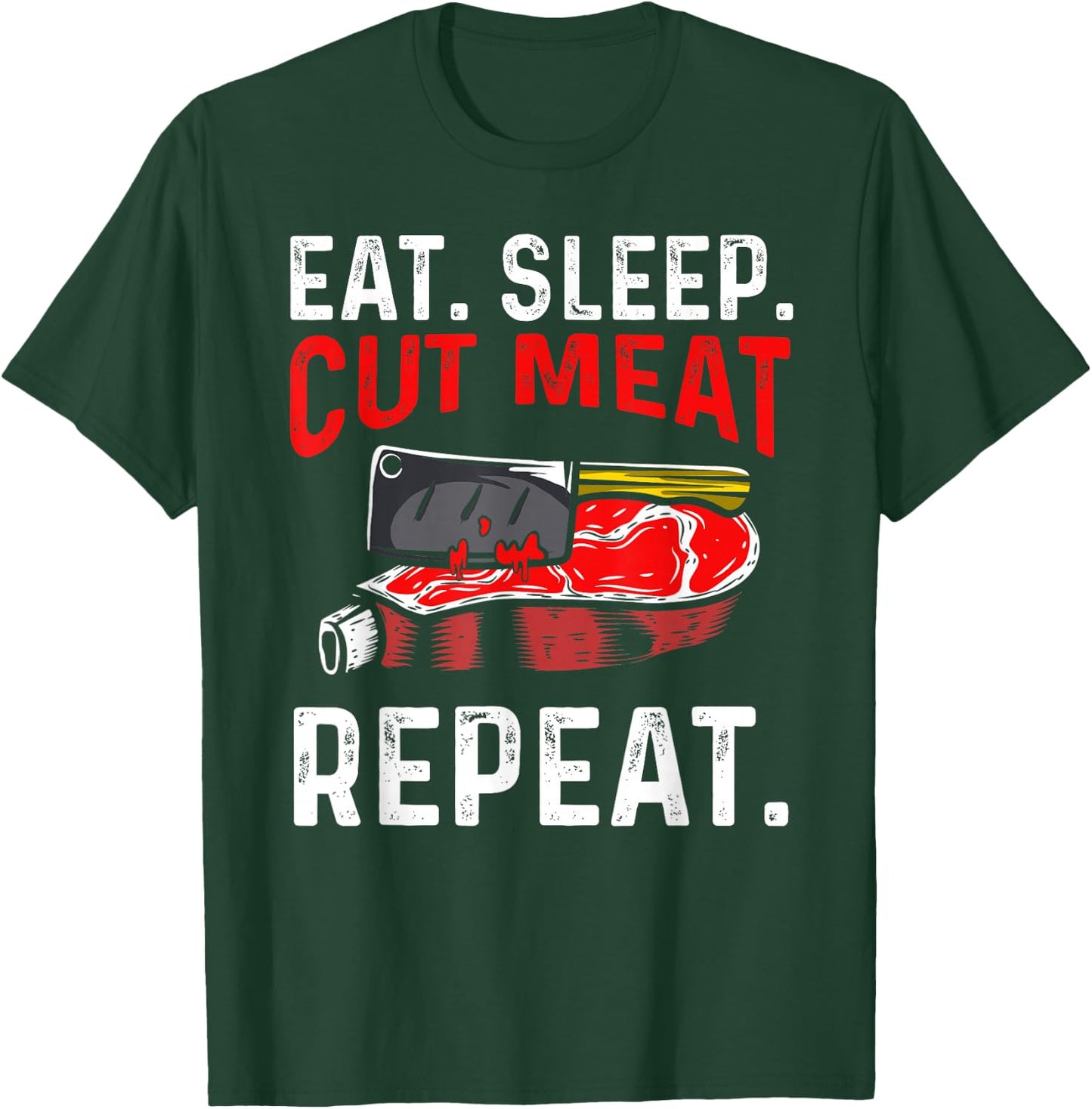 Eat Sleep Cut Meat Repeat T-Shirt - T-Shirt | Forest