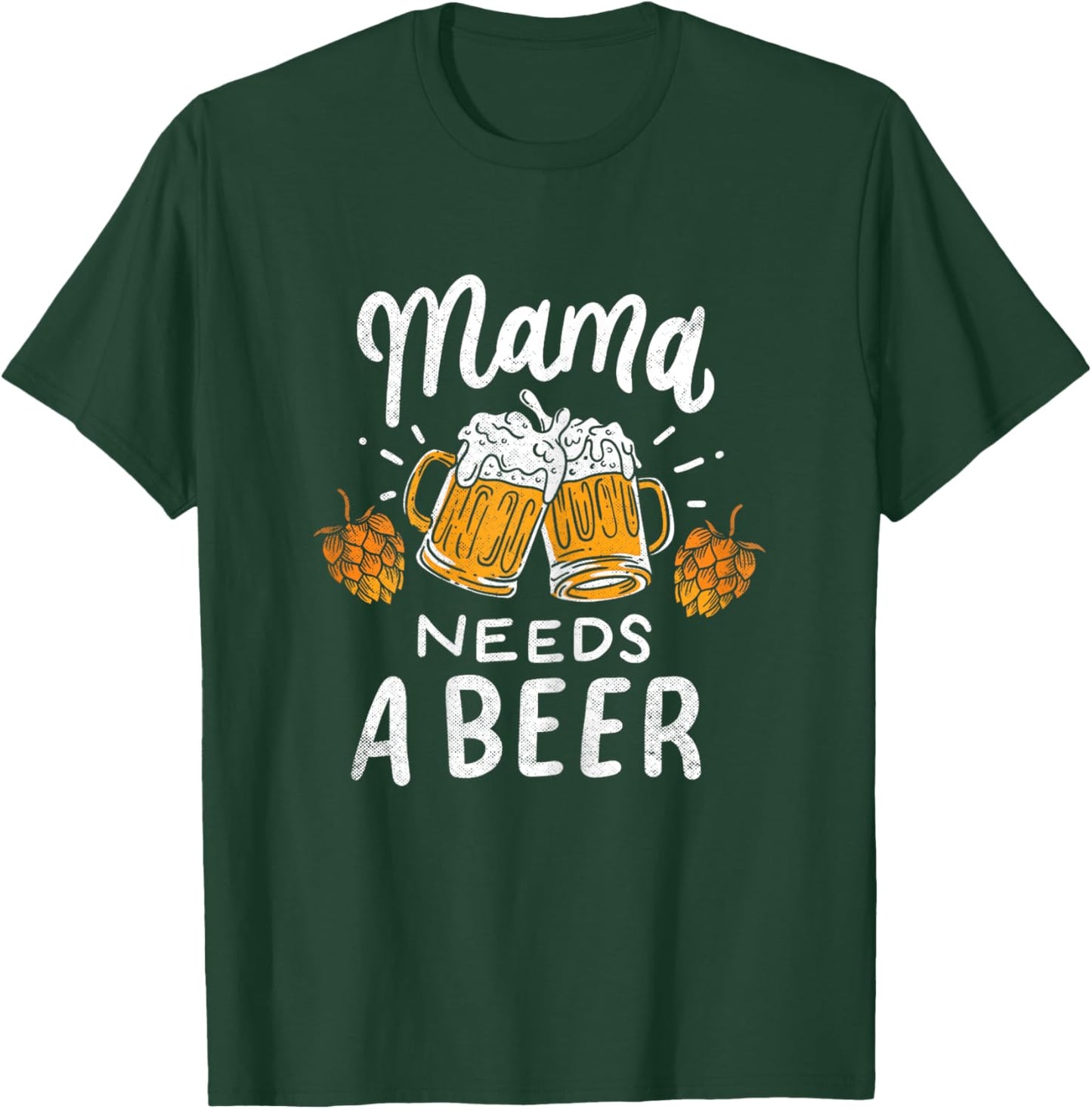 Mama Needs A Beer Alcohol Cinco De Mayo Mother's Day T-Shirt - T-Shirt | Forest