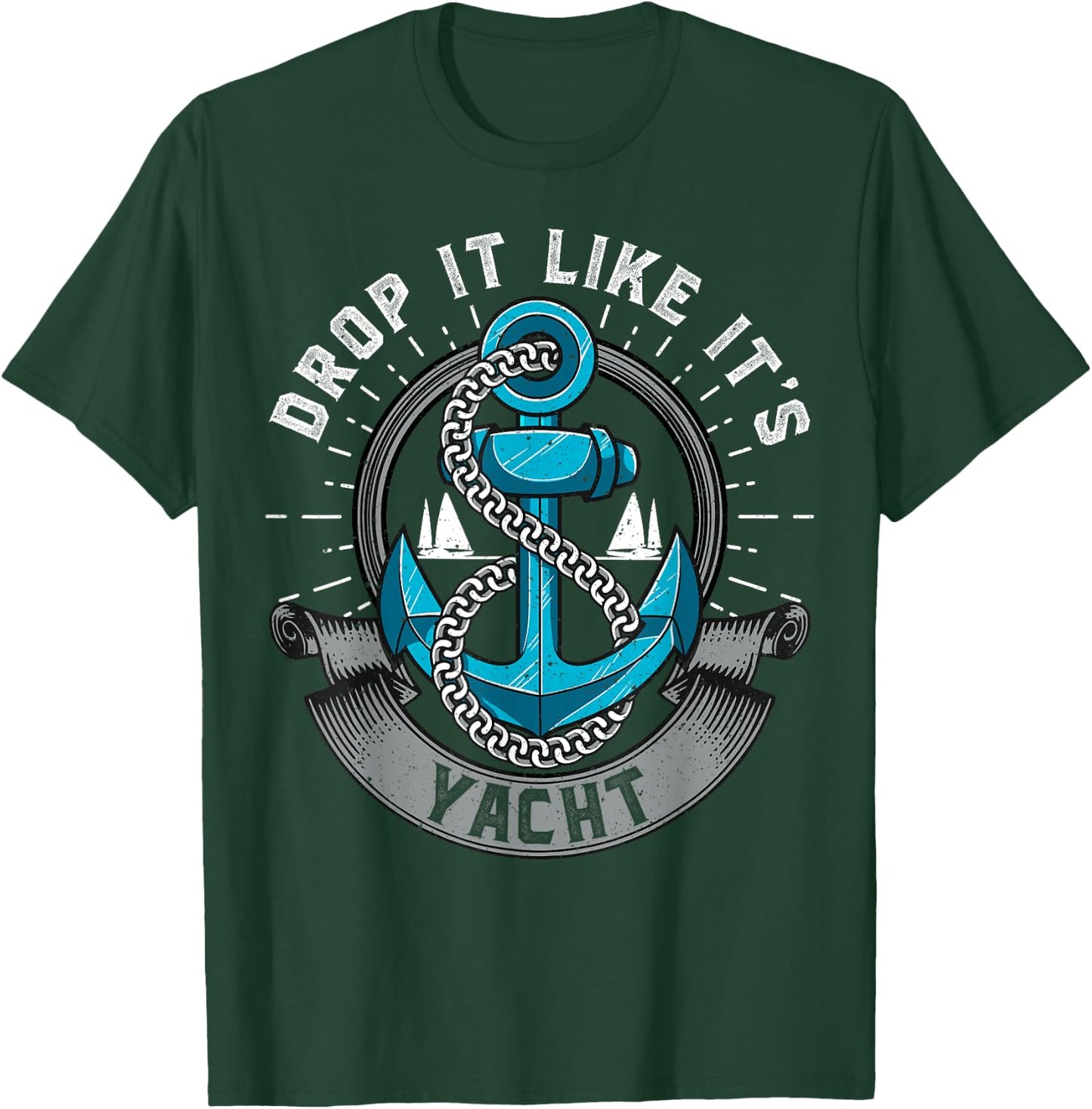 Sailing Shirt Drop It Like Its Yacht Funny Sailor T-Shirt - T-Shirt | Forest