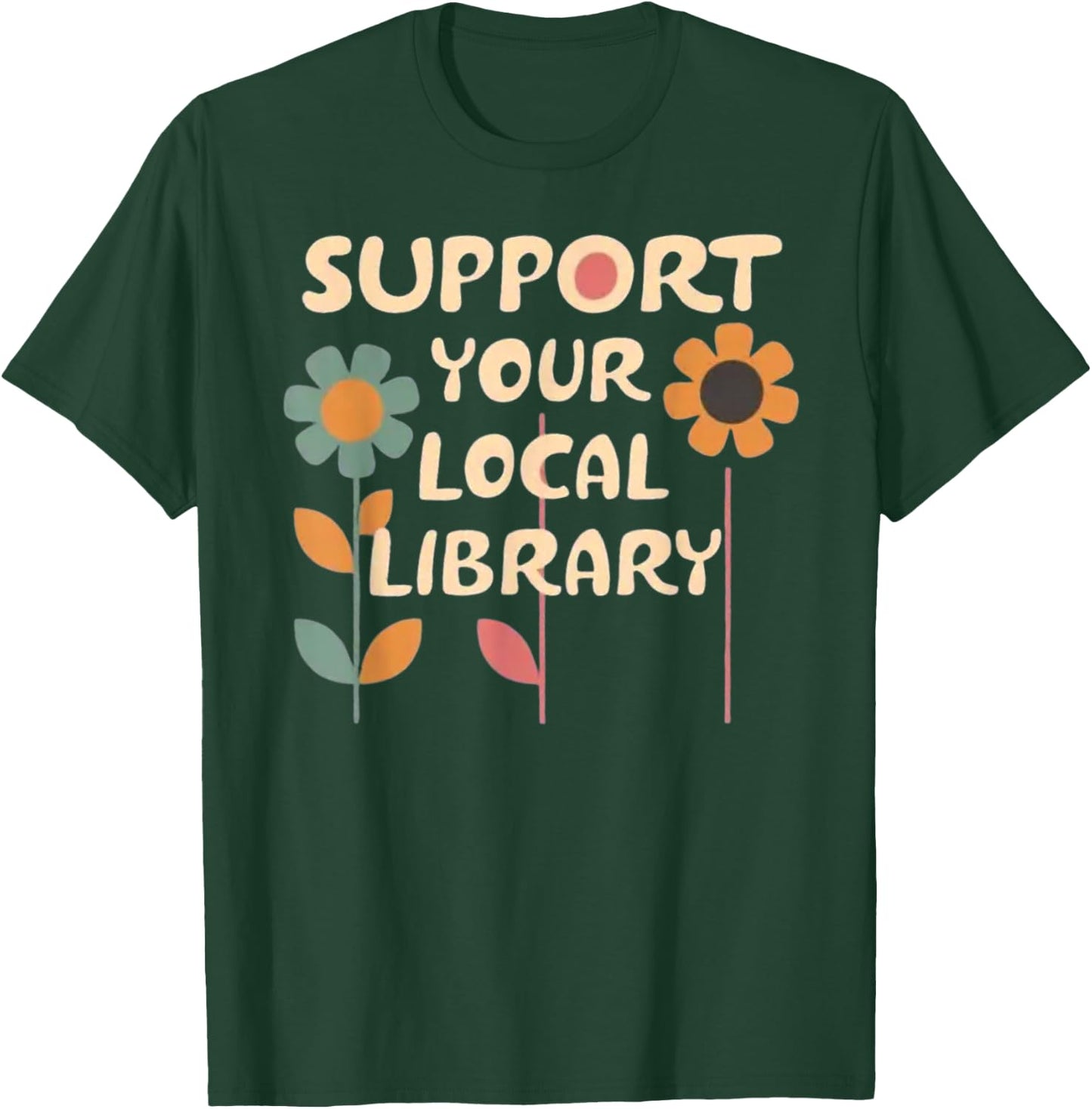 Support Your Local Library - Flower Advocacy T-Shirt - T-Shirt | Forest