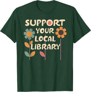 Support Your Local Library - Flower Advocacy T-Shirt - T-Shirt | Forest