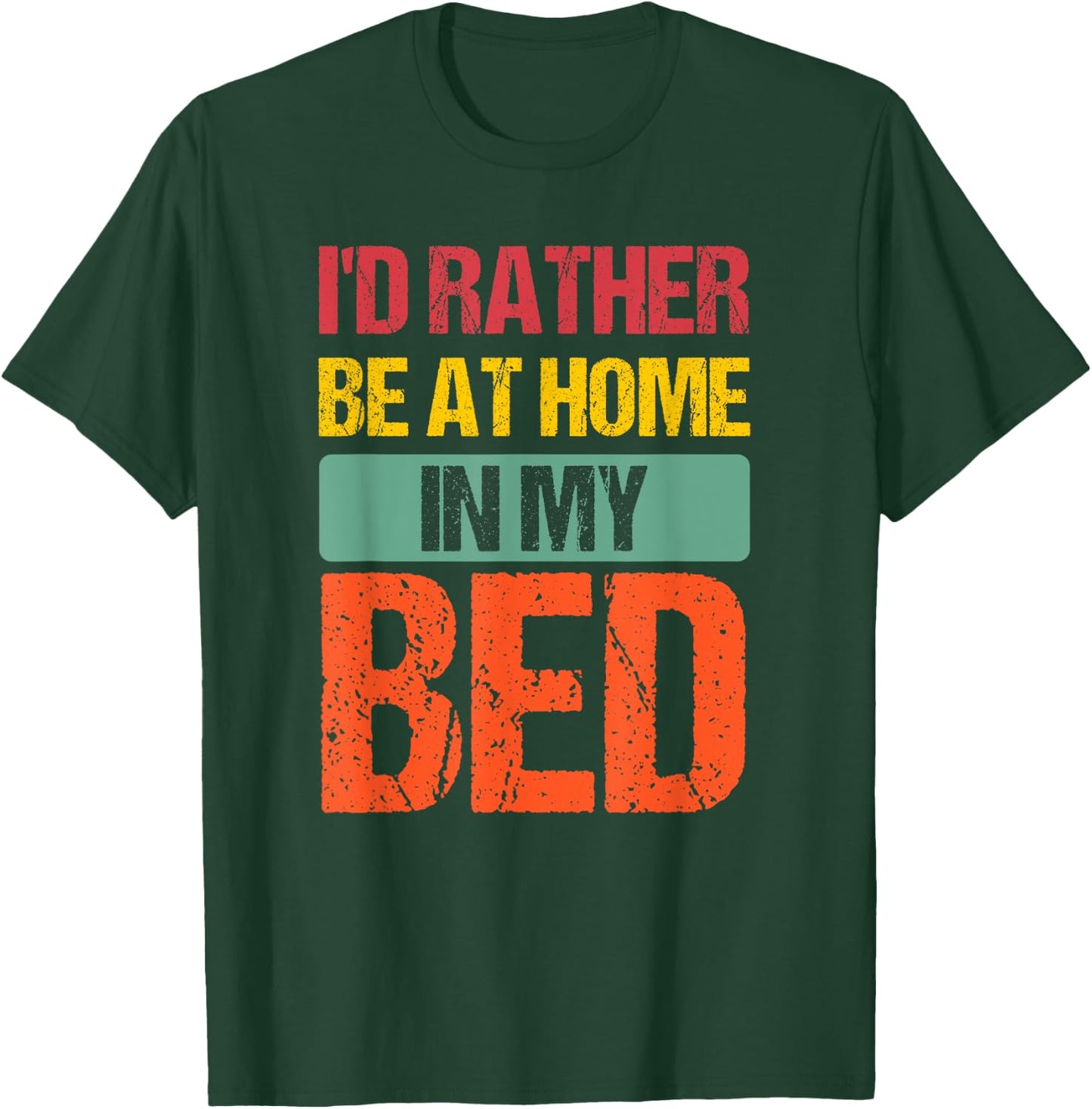 I'd Rather Be At Home In My Bed Funny Vintage T-Shirt - T-Shirt | Forest