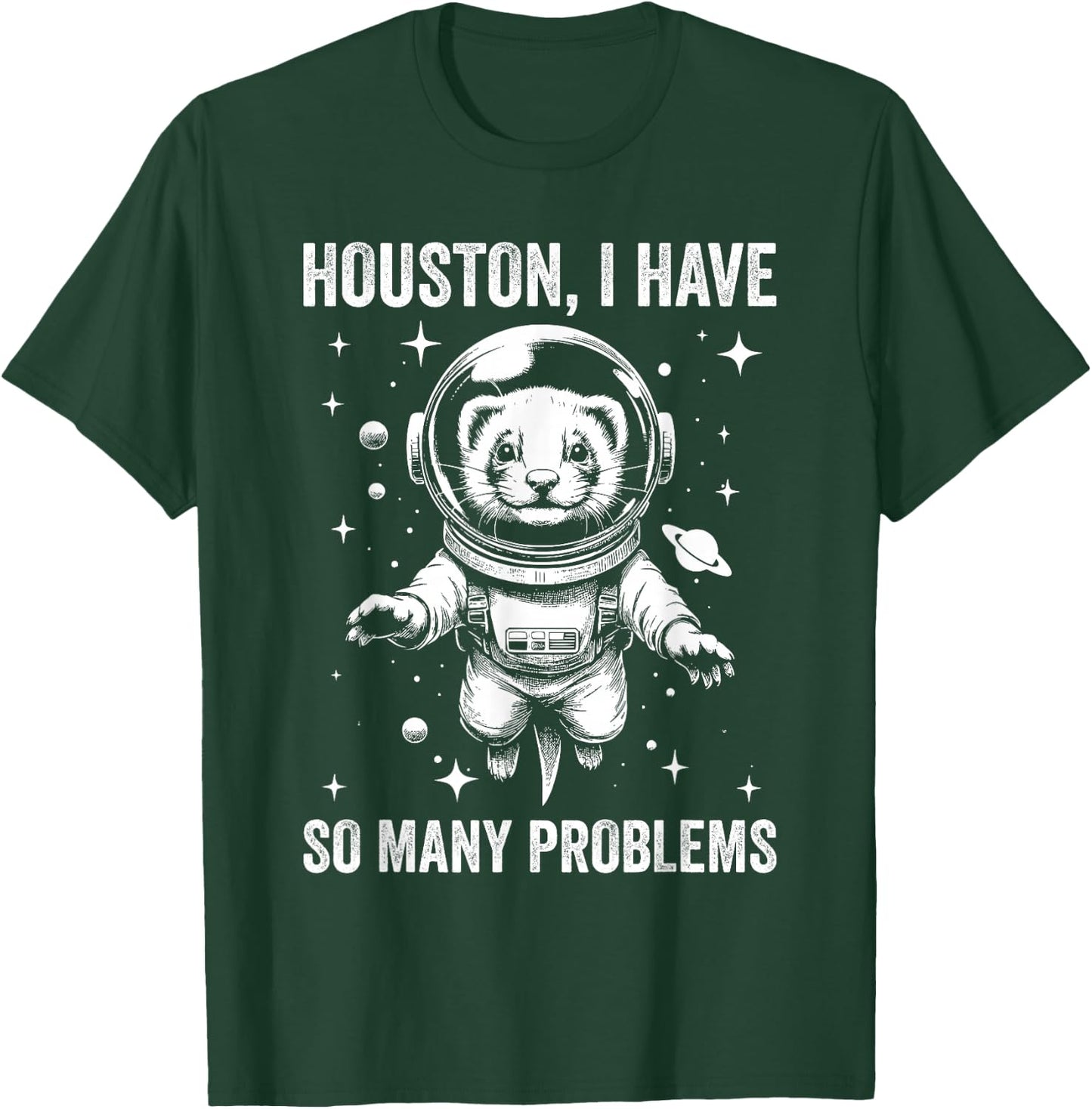 Ferret Dad Mom Space - Houston Problem Ferret T-Shirt - T-Shirt | Forest