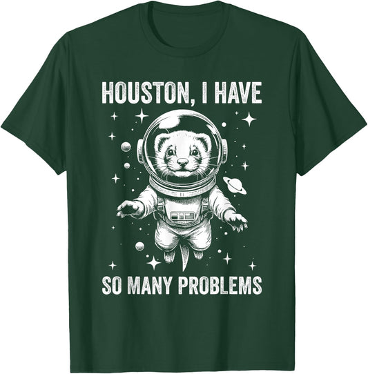 Ferret Dad Mom Space - Houston Problem Ferret T-Shirt - T-Shirt | Forest