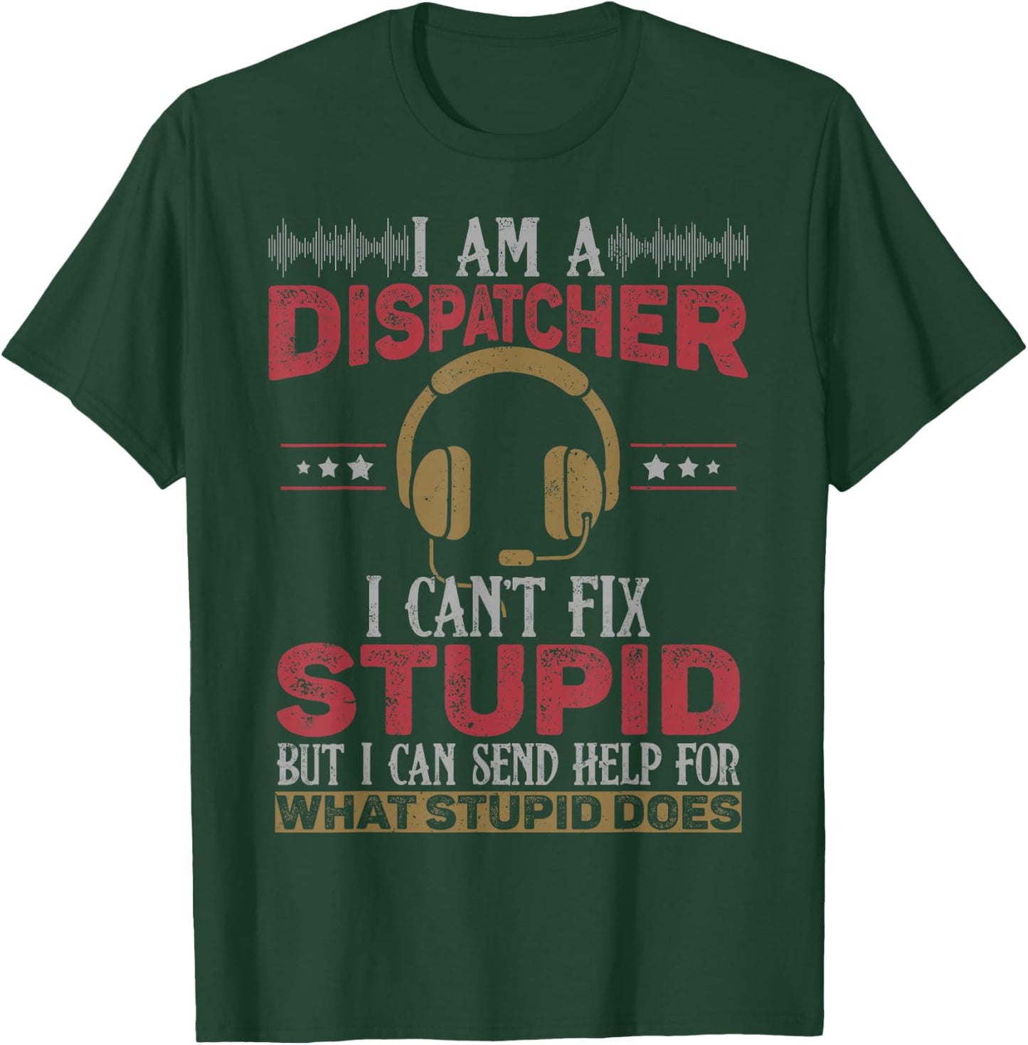 Funny 911 Dispatcher Can't Fix Stupid Dispatch Gifts T-Shirt - T-Shirt | Forest