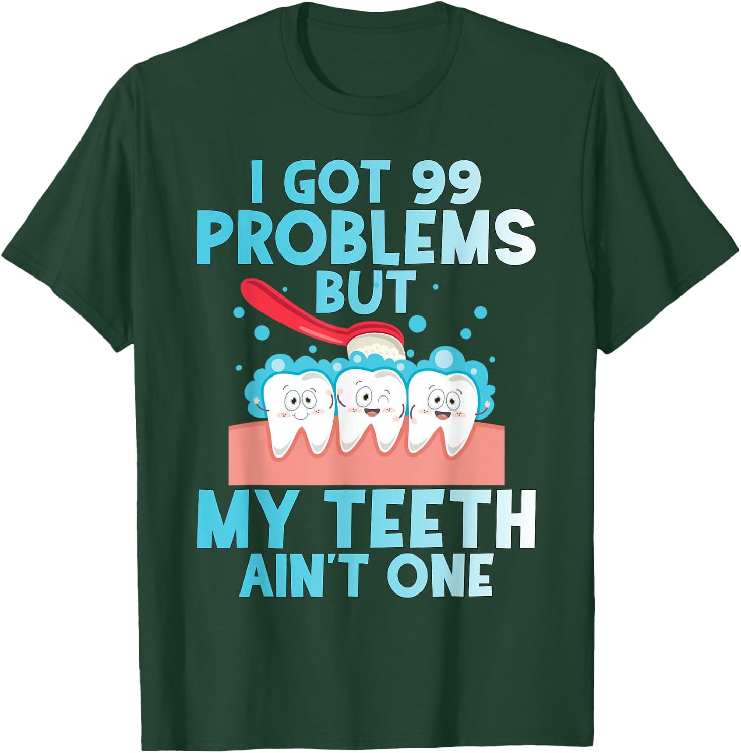 I Got 99 Problems But My Teeth Ain't One Funny Dental T-Shirt - T-Shirt | Forest