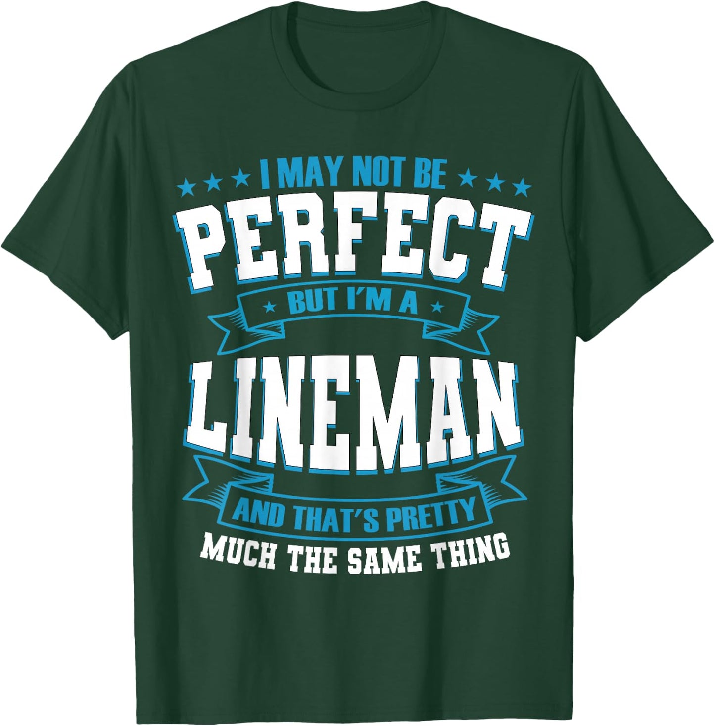I May Not Be Perfect But I'm A Lineman T-Shirt - T-Shirt | Forest