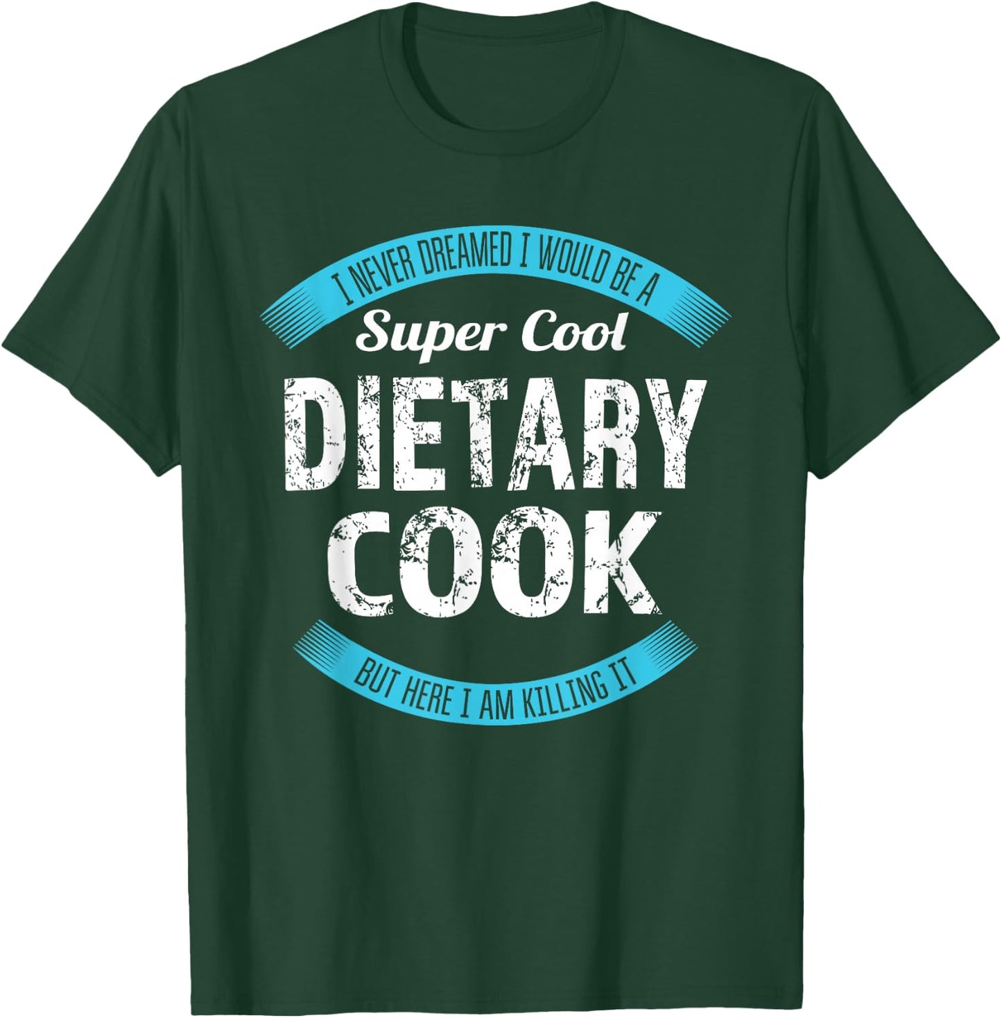 Dietary Cook Funny Appreciation Service Worker T-Shirt - T-Shirt | Forest