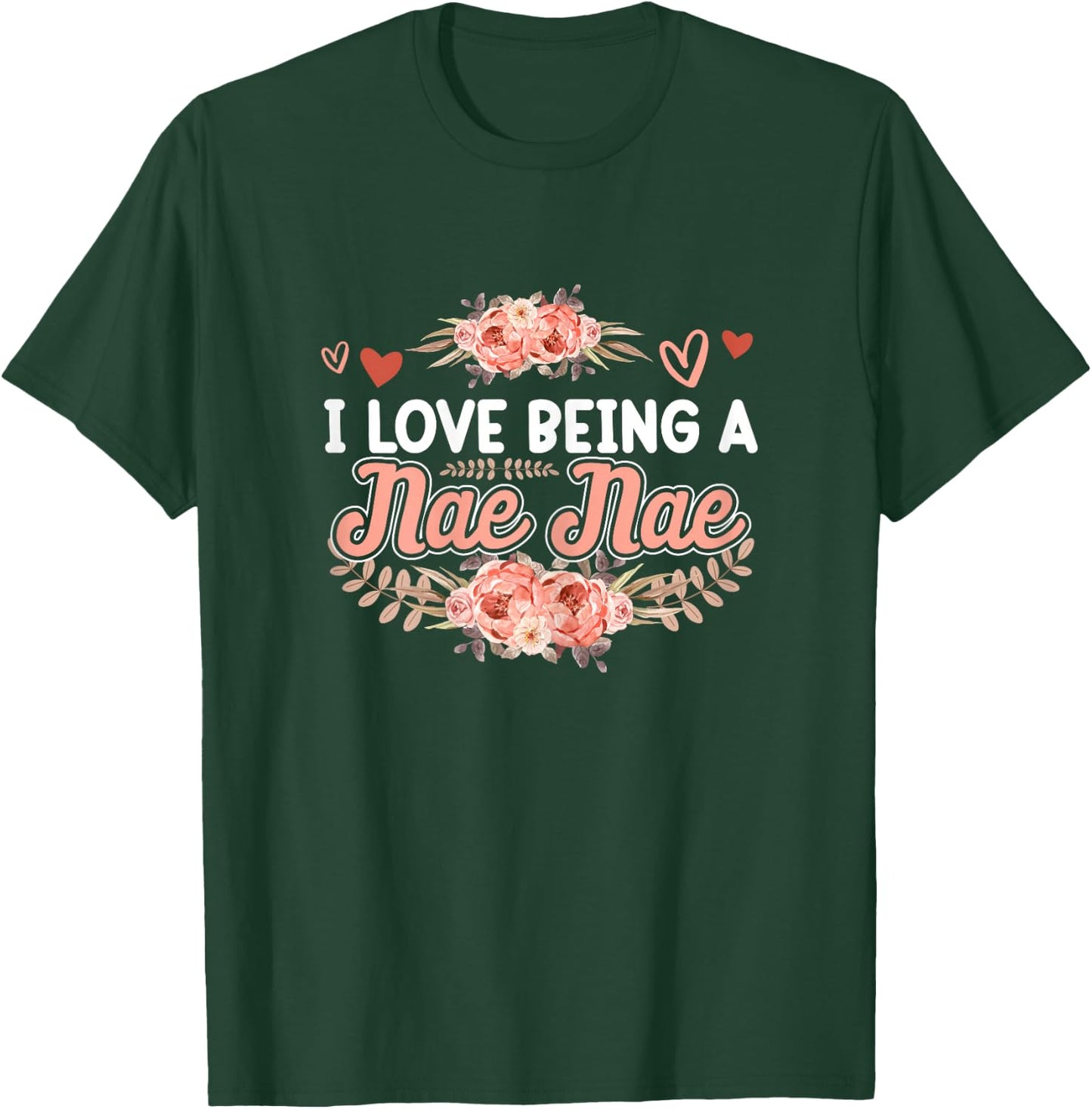 I Love Being A Nae Nae Shirt Mothers Day Cute Floral T-Shirt - T-Shirt | Forest