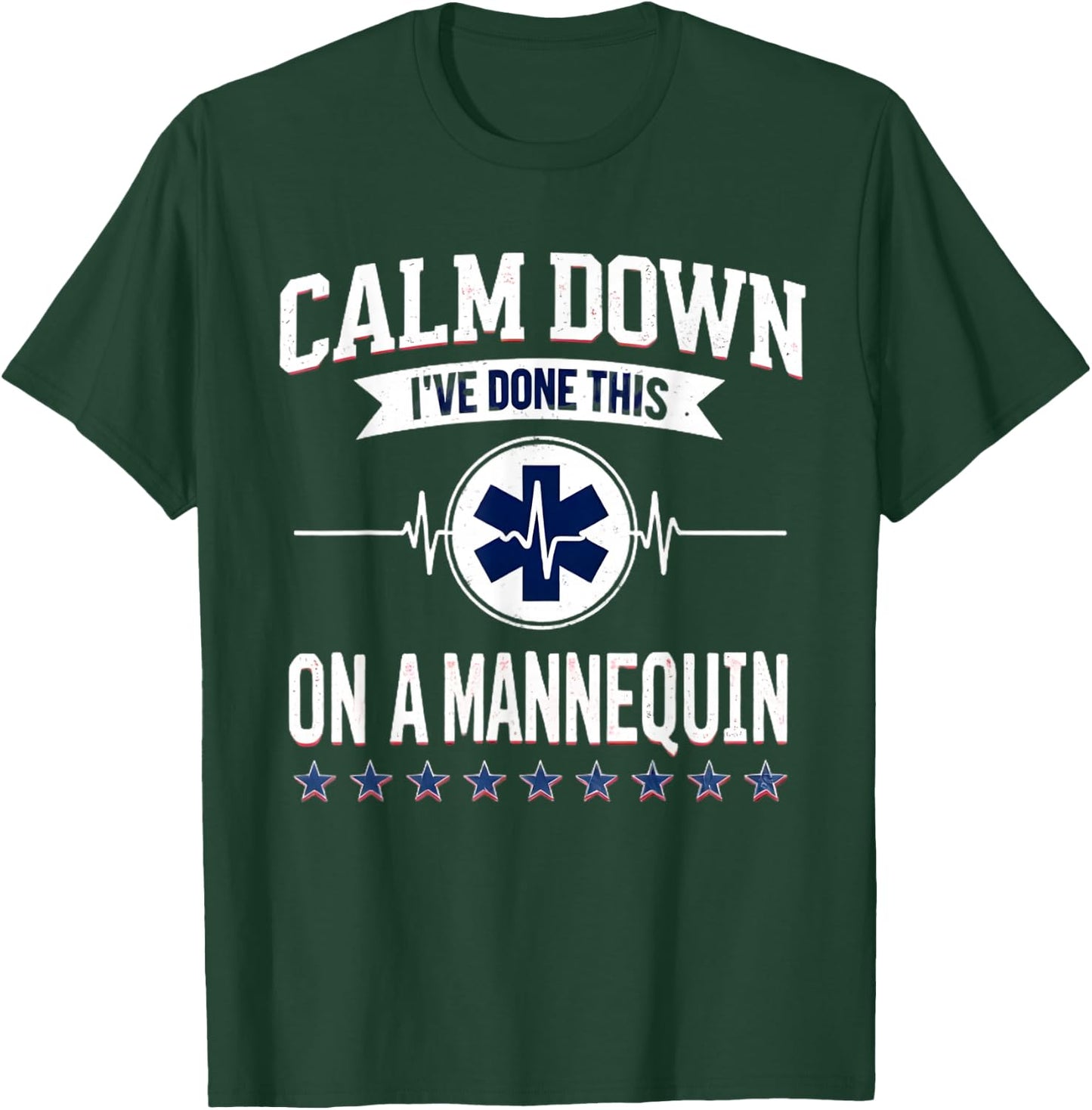 Calm Down I've Done This On A Mannequin Funny EMT Paramedic T-Shirt - T-Shirt | Forest