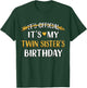 It's Official It's My Twin Sister's Birthday Idea T-Shirt - T-Shirt | Forest