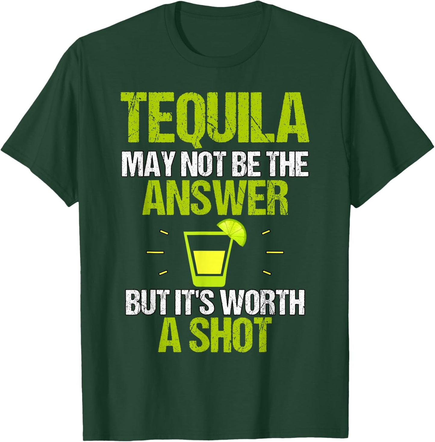 Tequila May Not Be The Answer It's Worth A Shot Gift T-Shirt - T-Shirt | Forest