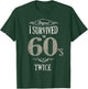 I SURVIVED The SIXTIES TWICE Built In 60s 70th 60th Birthday T-Shirt - T-Shirt | Forest