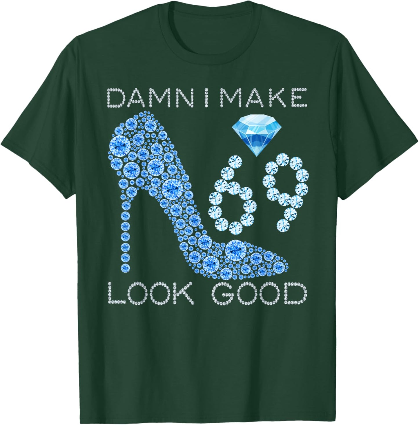 Damn I Make 69 Look Good 69 Years Old Girls 69th Birthday T-Shirt - T-Shirt | Forest