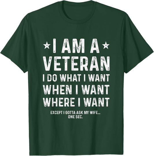 I Am A Veteran I Do What I Want When I Want T-Shirt - T-Shirt | Forest
