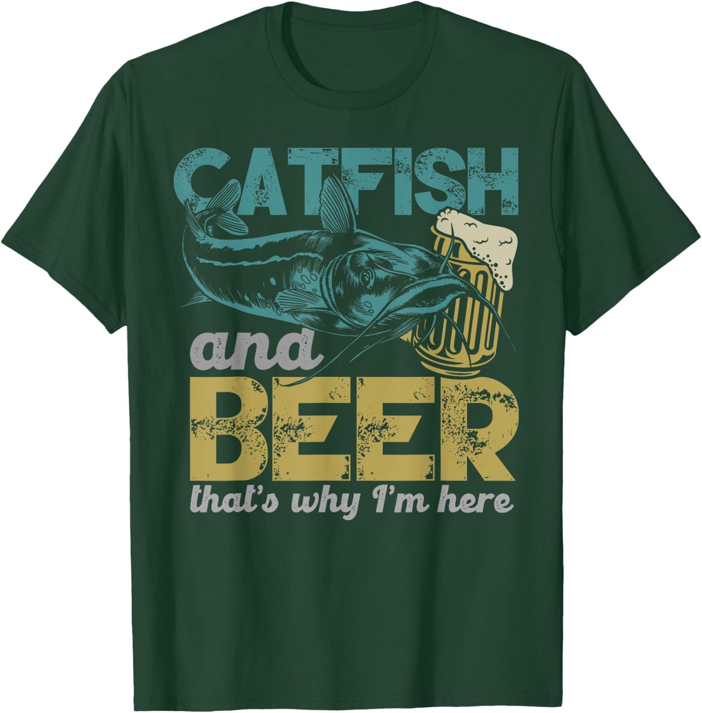 Catfish Fishing Catfish & Beer That's Why I'm Here Flathead T-Shirt - T-Shirt | Forest