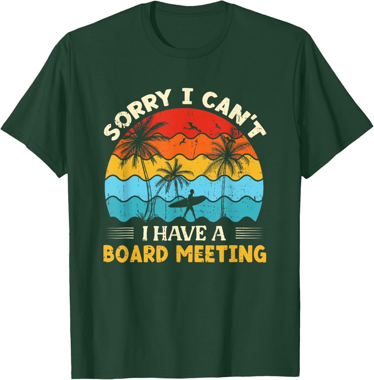 Sorry I Can't I have a Board Meeting Surfing T-Shirt - T-Shirt | Forest