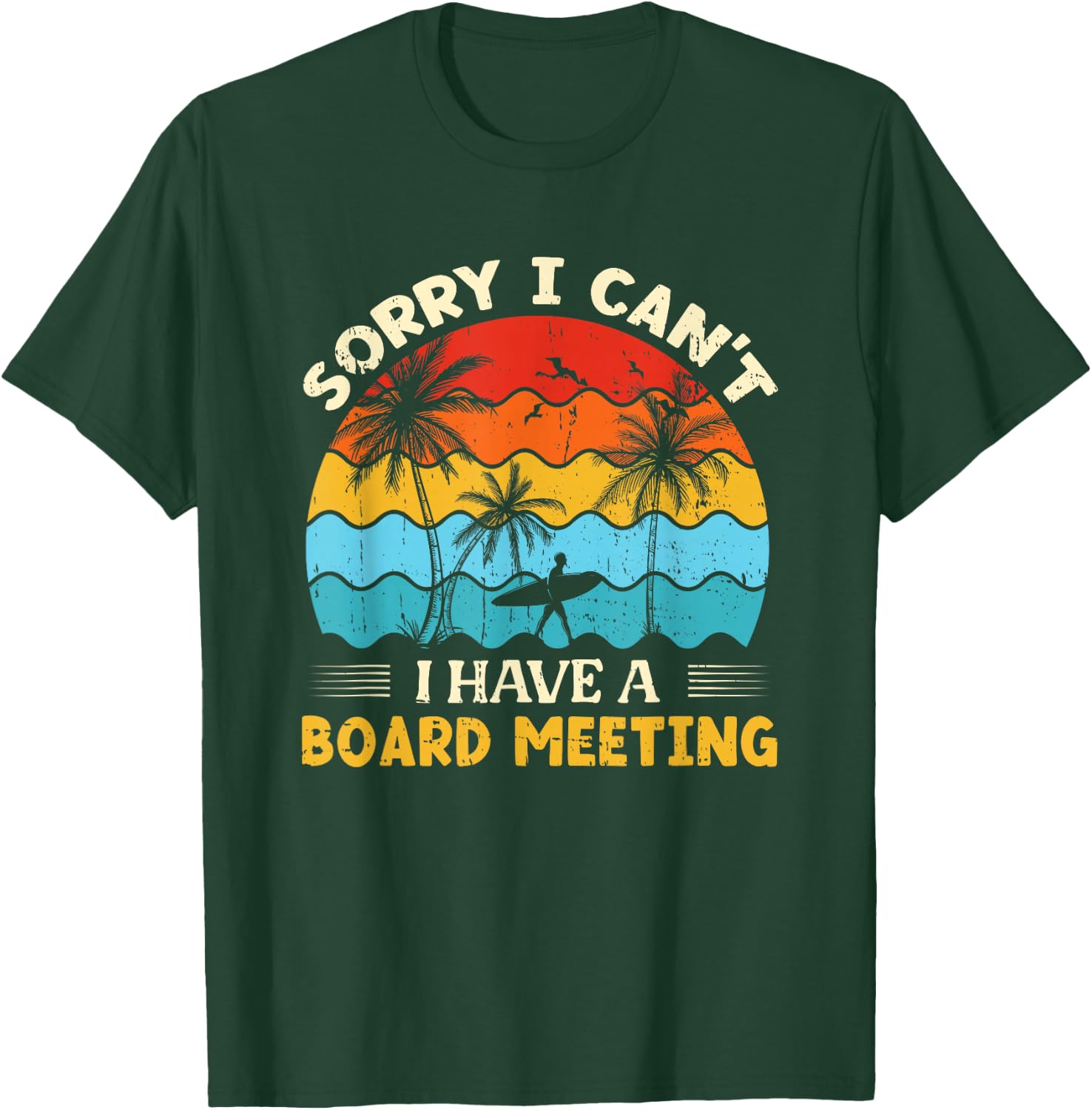 Sorry I Can't I have a Board Meeting Surfing T-Shirt - T-Shirt | Forest