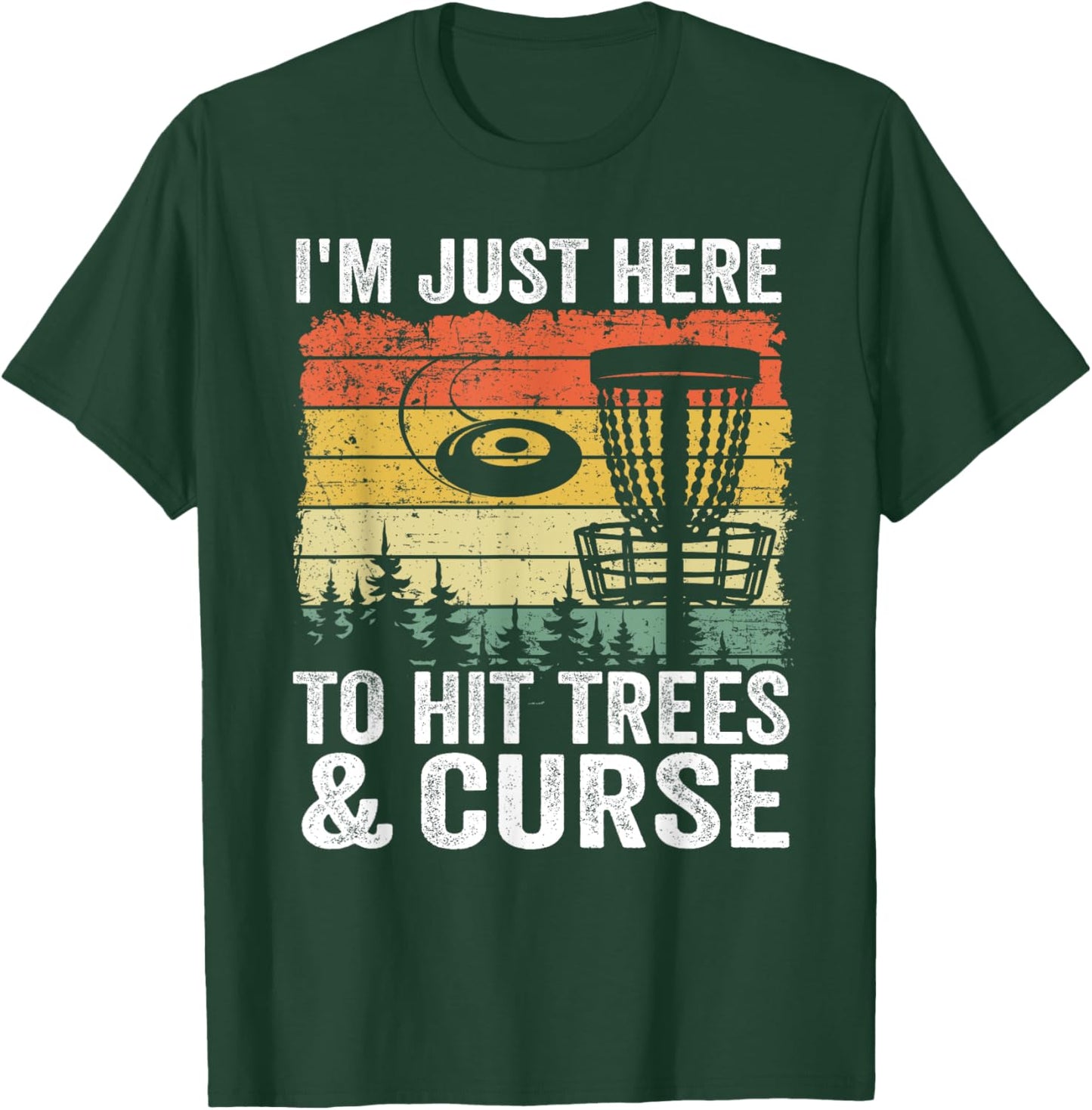 I'm Just Here To Hit Trees & Curse Funny Frisbee Disc Golf T-Shirt - T-Shirt | Forest
