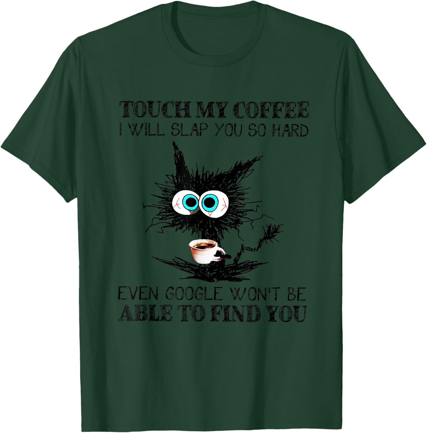 Touch My Coffee I Will Slap You So Hard Funny Cat Coffee T-Shirt - T-Shirt | Forest