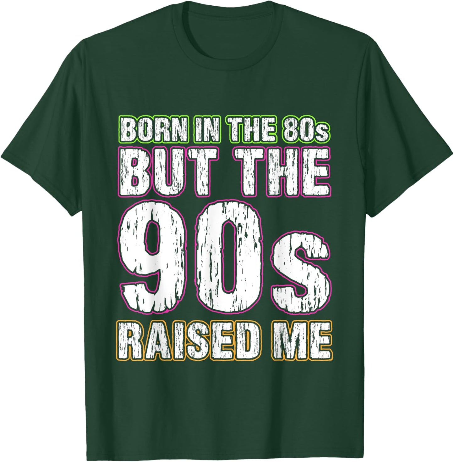 Born In The 80s But The 90s Raised Me T-Shirt - T-Shirt | Forest
