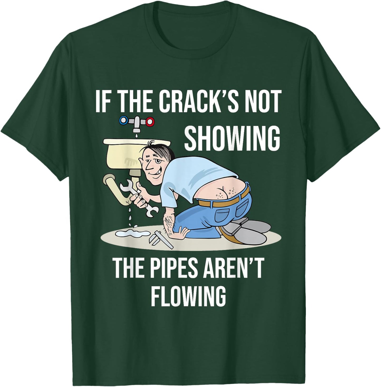 If the Crack's not Showing - Funny Plumber Crack T-Shirt - T-Shirt | Forest