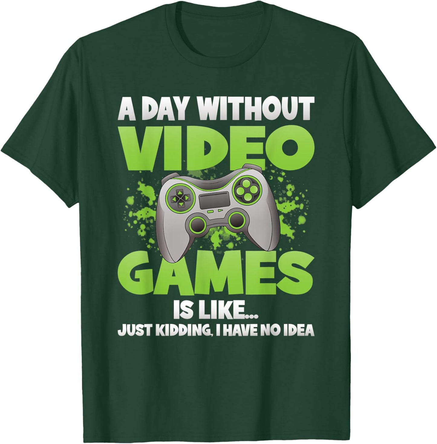 A Day Without Video Games Funny Gamer Gaming Controller T-Shirt - T-Shirt | Forest