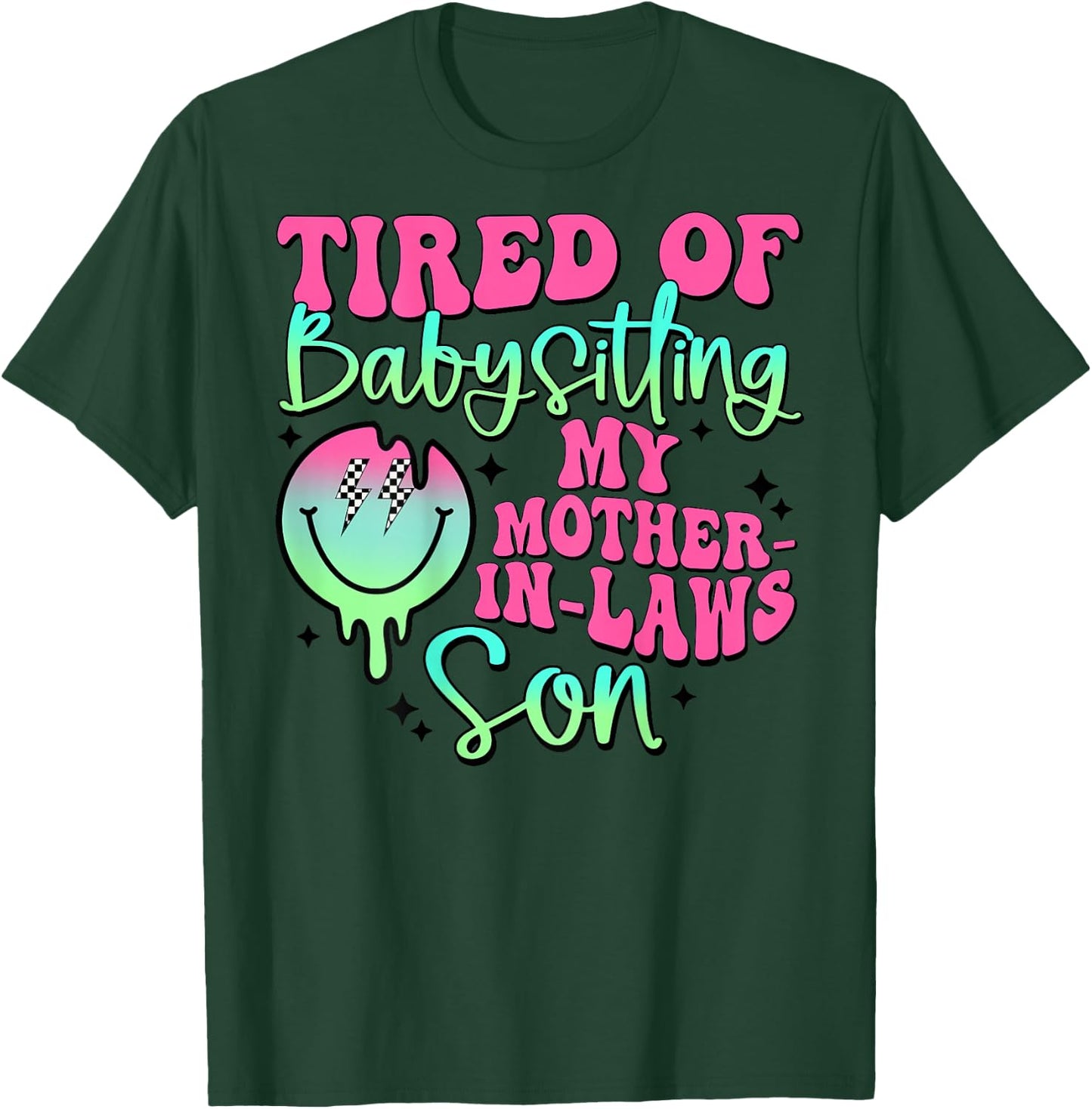 Tired Of Babysitting My Mother-In-Laws Son Smile Face T-Shirt - T-Shirt | Forest
