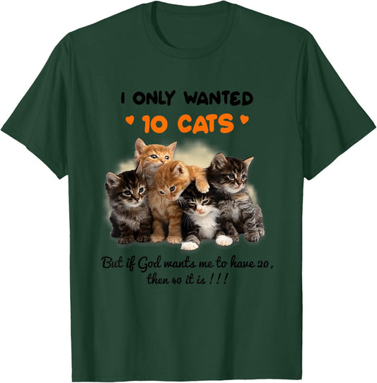 I Only Wanted 10 Cats But if God Wants Me To Have 20 T-Shirt - T-Shirt | Forest